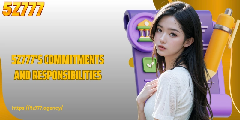 5Z777’s commitments and responsibilities