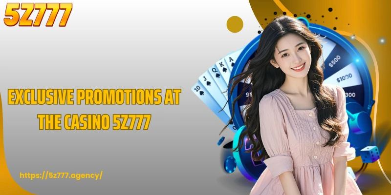 Exclusive promotions at the casino 5Z777