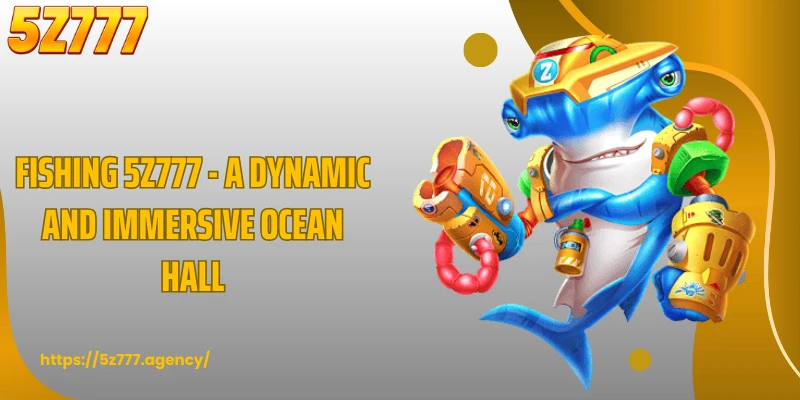 Fishing 5Z777 - A Dynamic and Immersive Ocean Hall