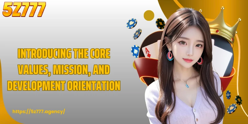 Introducing the core values, mission, and development orientation