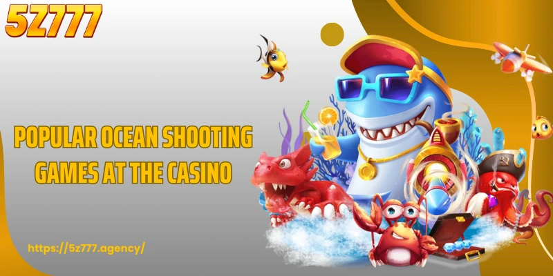 Popular ocean shooting games at the casino