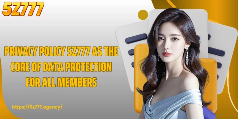 Privacy 5z777 as the core of data protection for all members