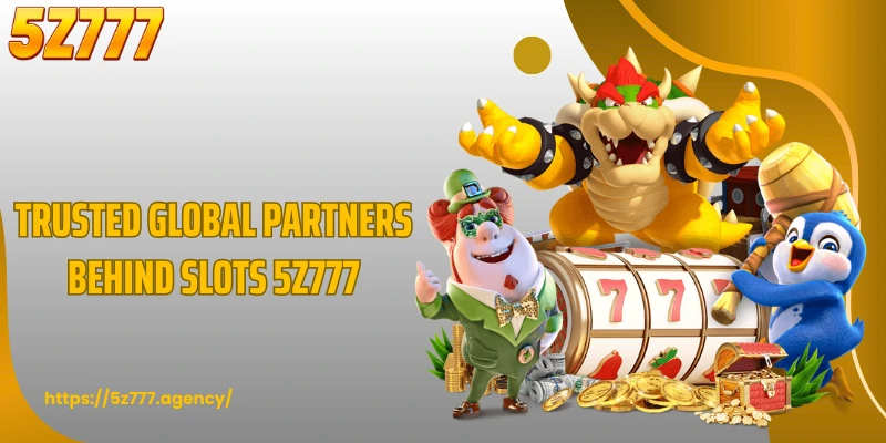Trusted global partners behind slots 5Z777