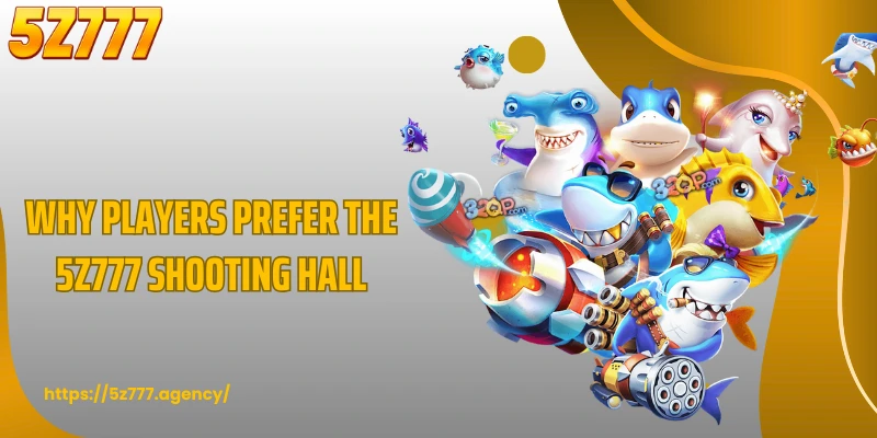 Why players prefer the 5Z777 shooting hall